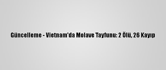 Güncelleme - Vietnam'da Molave Tayfunu: 2 Ölü, 26 Kayıp