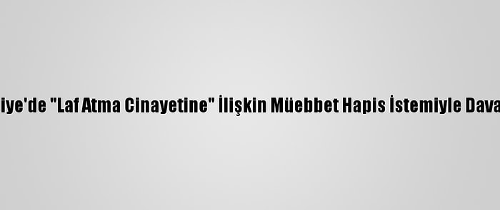 Ümraniye'de "Laf Atma Cinayetine" İlişkin Müebbet Hapis İstemiyle Dava Açıldı