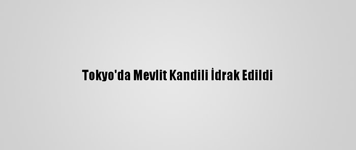 Tokyo'da Mevlit Kandili İdrak Edildi