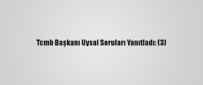 Tcmb Başkanı Uysal Soruları Yanıtladı: (3)