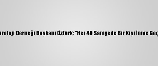 Türk Nöroloji Derneği Başkanı Öztürk: "Her 40 Saniyede Bir Kişi İnme Geçiriyor"
