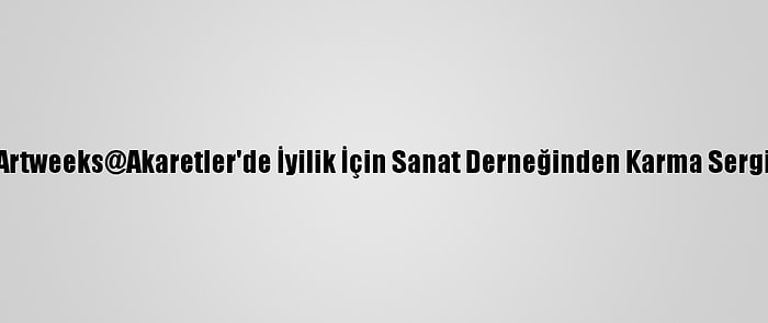 Artweeks@Akaretler'de İyilik İçin Sanat Derneğinden Karma Sergi