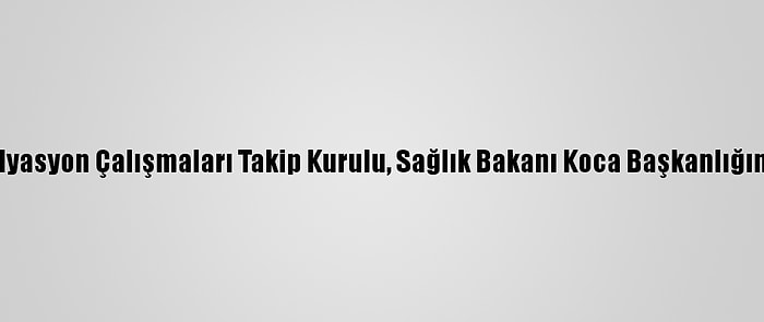 İstanbul İl Filyasyon Çalışmaları Takip Kurulu, Sağlık Bakanı Koca Başkanlığında Toplandı