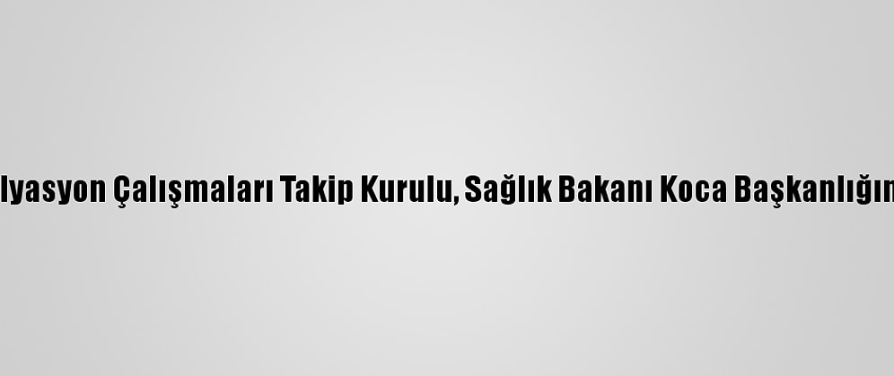 İstanbul İl Filyasyon Çalışmaları Takip Kurulu, Sağlık Bakanı Koca Başkanlığında Toplandı