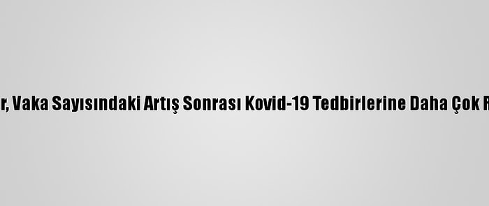 İstanbullular, Vaka Sayısındaki Artış Sonrası Kovid-19 Tedbirlerine Daha Çok Riayet Ediyor