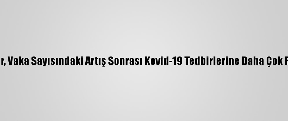 İstanbullular, Vaka Sayısındaki Artış Sonrası Kovid-19 Tedbirlerine Daha Çok Riayet Ediyor