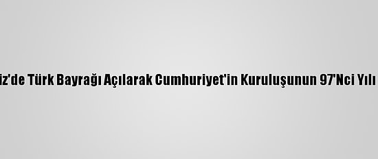 Karadeniz'de Türk Bayrağı Açılarak Cumhuriyet'in Kuruluşunun 97'Nci Yılı Kutlandı