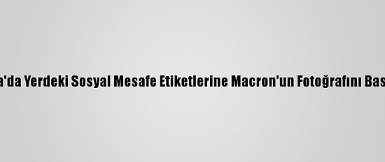 Libya'da Yerdeki Sosyal Mesafe Etiketlerine Macron'un Fotoğrafını Bastılar