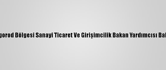 Rusya Nijniy Novgorod Bölgesi Sanayi Ticaret Ve Girişimcilik Bakan Yardımcısı Balakin Sakarya'da: