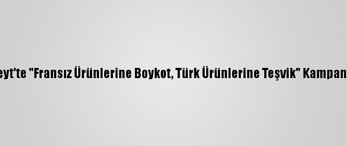 Kuveyt'te "Fransız Ürünlerine Boykot, Türk Ürünlerine Teşvik" Kampanyası