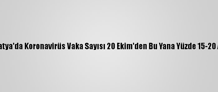 Malatya'da Koronavirüs Vaka Sayısı 20 Ekim'den Bu Yana Yüzde 15-20 Arttı