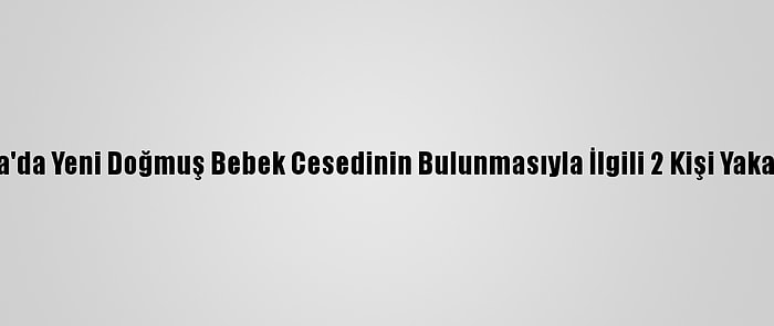 Muğla'da Yeni Doğmuş Bebek Cesedinin Bulunmasıyla İlgili 2 Kişi Yakalandı