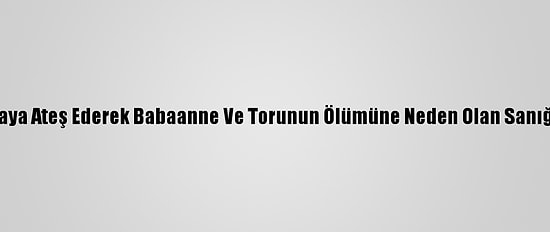 Düğünde Havaya Ateş Ederek Babaanne Ve Torunun Ölümüne Neden Olan Sanığa 41 Yıl Hapis