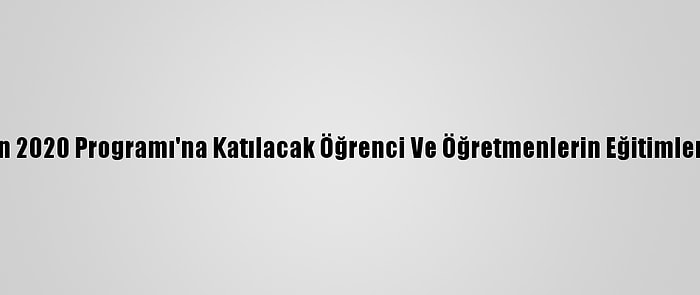 Vocathlon 2020 Programı'na Katılacak Öğrenci Ve Öğretmenlerin Eğitimleri Başladı