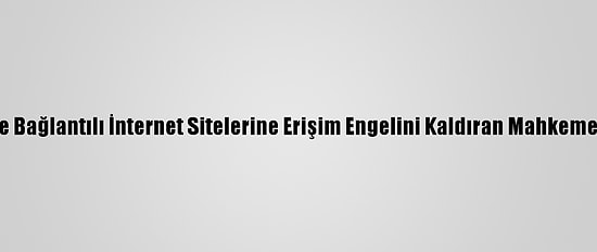 Btk, Terör Örgütüyle Bağlantılı İnternet Sitelerine Erişim Engelini Kaldıran Mahkeme Kararına İtiraz Etti