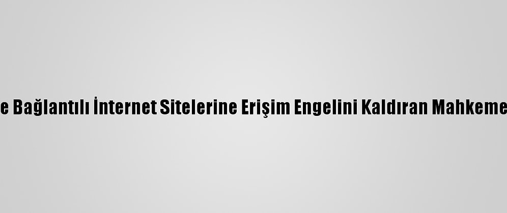 Btk, Terör Örgütüyle Bağlantılı İnternet Sitelerine Erişim Engelini Kaldıran Mahkeme Kararına İtiraz Etti