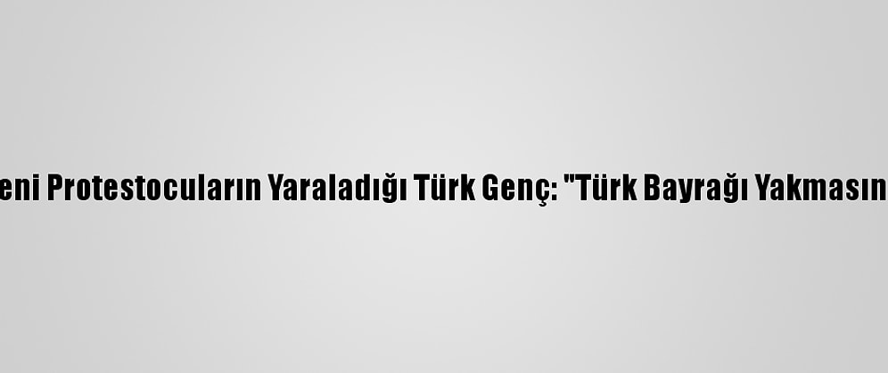 Fransa'da Ermeni Protestocuların Yaraladığı Türk Genç: "Türk Bayrağı Yakmasınlar Diye Gittik"