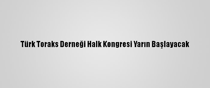 Türk Toraks Derneği Halk Kongresi Yarın Başlayacak