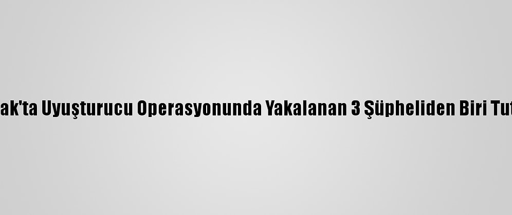 Zonguldak'ta Uyuşturucu Operasyonunda Yakalanan 3 Şüpheliden Biri Tutuklandı