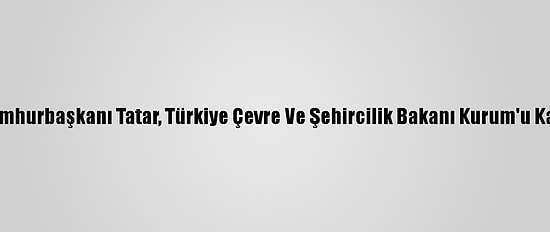 Kktc Cumhurbaşkanı Tatar, Türkiye Çevre Ve Şehircilik Bakanı Kurum'u Kabul Etti