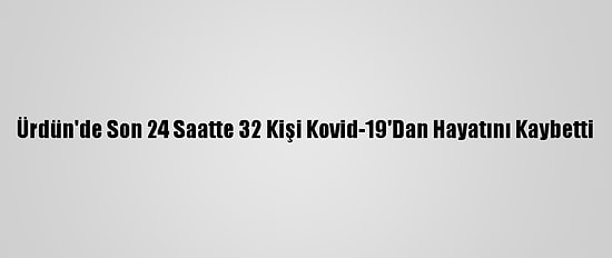 Ürdün'de Son 24 Saatte 32 Kişi Kovid-19'Dan Hayatını Kaybetti