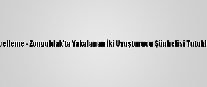 Güncelleme - Zonguldak'ta Yakalanan İki Uyuşturucu Şüphelisi Tutuklandı