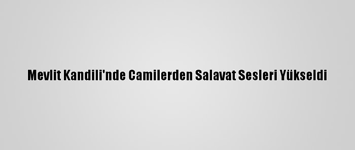 Mevlit Kandili'nde Camilerden Salavat Sesleri Yükseldi