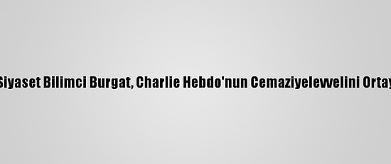 Fransız Siyaset Bilimci Burgat, Charlie Hebdo'nun Cemaziyelevvelini Ortaya Döktü