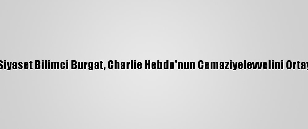 Fransız Siyaset Bilimci Burgat, Charlie Hebdo'nun Cemaziyelevvelini Ortaya Döktü