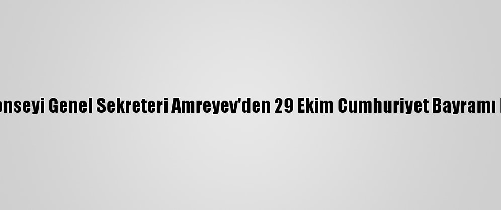 Türk Konseyi Genel Sekreteri Amreyev'den 29 Ekim Cumhuriyet Bayramı Mesajı: