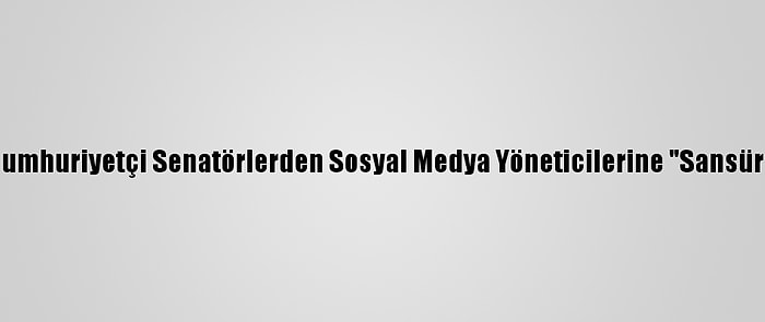 ABD'de Cumhuriyetçi Senatörlerden Sosyal Medya Yöneticilerine "Sansür" Tepkisi