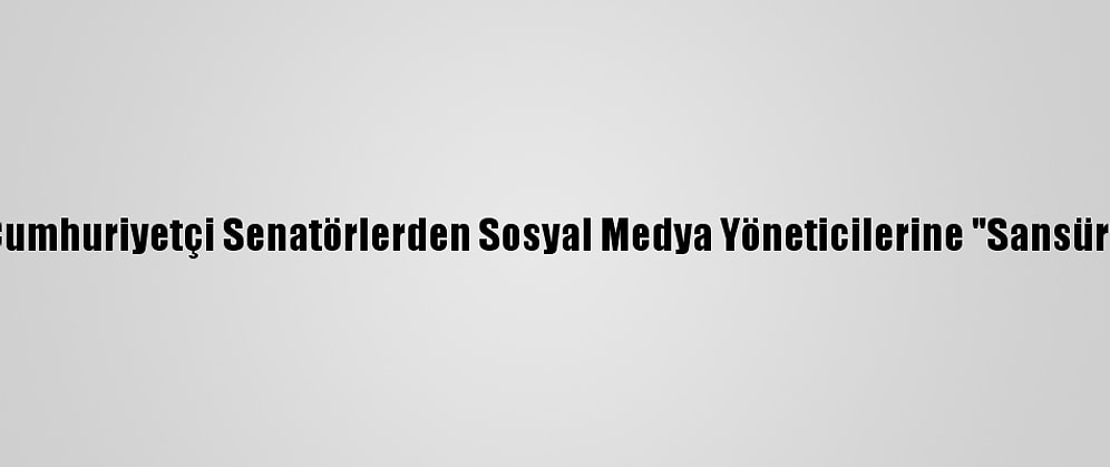 ABD'de Cumhuriyetçi Senatörlerden Sosyal Medya Yöneticilerine "Sansür" Tepkisi