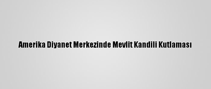 Amerika Diyanet Merkezinde Mevlit Kandili Kutlaması