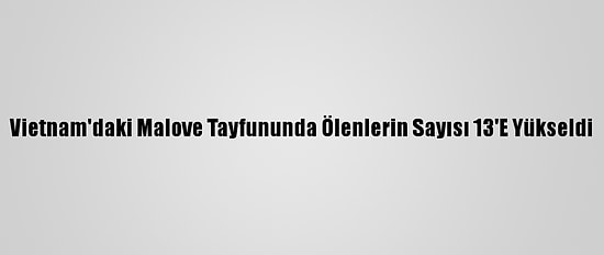 Vietnam'daki Malove Tayfununda Ölenlerin Sayısı 13'E Yükseldi