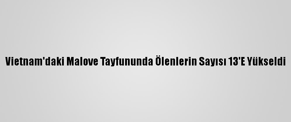 Vietnam'daki Malove Tayfununda Ölenlerin Sayısı 13'E Yükseldi