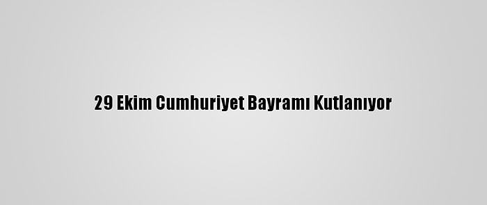 29 Ekim Cumhuriyet Bayramı Kutlanıyor