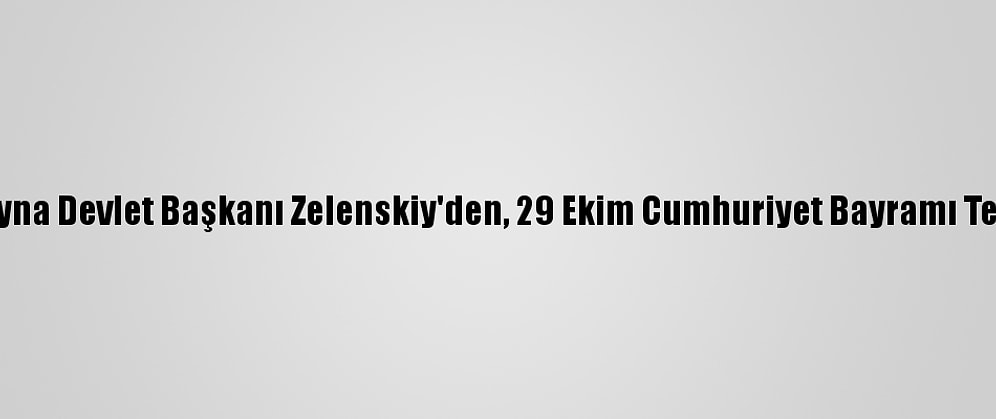 Ukrayna Devlet Başkanı Zelenskiy'den, 29 Ekim Cumhuriyet Bayramı Tebriği