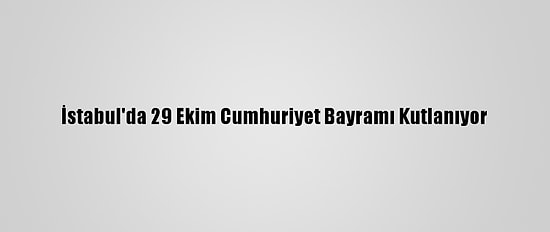 İstabul'da 29 Ekim Cumhuriyet Bayramı Kutlanıyor