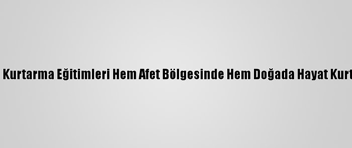 Arama Kurtarma Eğitimleri Hem Afet Bölgesinde Hem Doğada Hayat Kurtarıyor