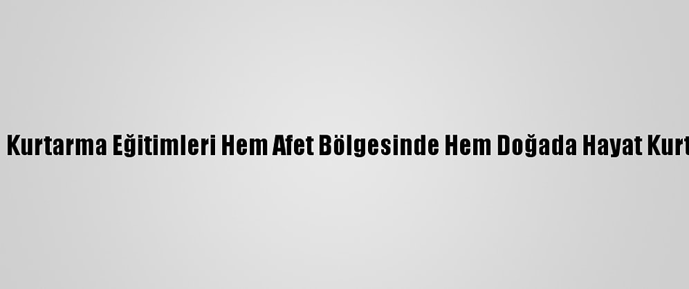 Arama Kurtarma Eğitimleri Hem Afet Bölgesinde Hem Doğada Hayat Kurtarıyor