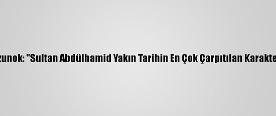 Senarist Uzunok: "Sultan Abdülhamid Yakın Tarihin En Çok Çarpıtılan Karakterlerinden"