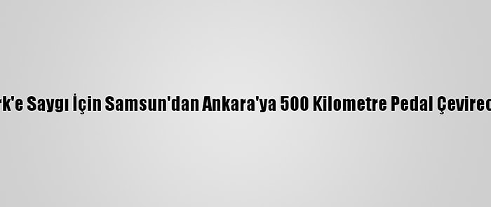 Atatürk'e Saygı İçin Samsun'dan Ankara'ya 500 Kilometre Pedal Çevirecekler