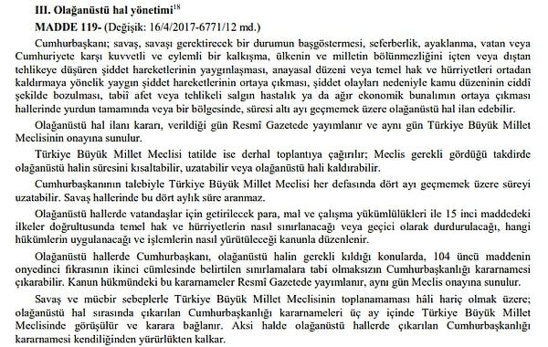 Olağanüstü hal ilan edilebilmesine ilişkin bilgiye Türkiye Cumhuriyeti (T.C.) Anayasası’nın 119. ve 120. maddelerinden ulaşılabiliyoruz. “Olağanüstü hal yönetimi” başlığını taşıyan 119. maddede olağanüstü halin koşulları şöyle sıralanmış: