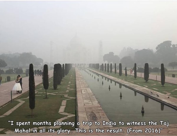 12. "Я потратил месяцы на планирование своего путешествия в Индию, чтобы насладится зрелищем величественного Тадж-Махала во всем его великолепии. И вот результат".