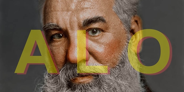 İlginç Bir Hikaye Olsa da Üzgünüz, "Alo" Sözcüğü Graham Bell'in Sevgilisinin Adının Kısaltması Değil