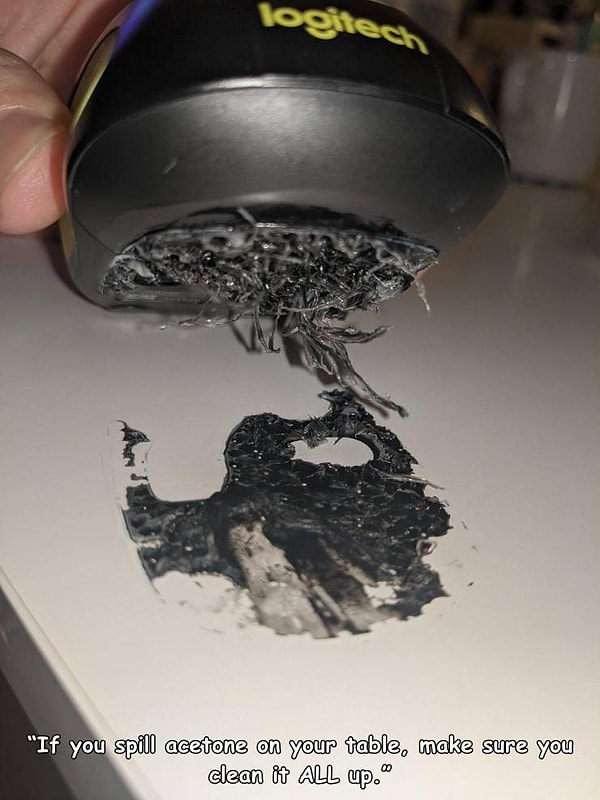 3. "Если вы пролили ацетон на ваш стол, убедитесь в том, что полностью вытерли его, иначе вашей мышке не сдобровать".