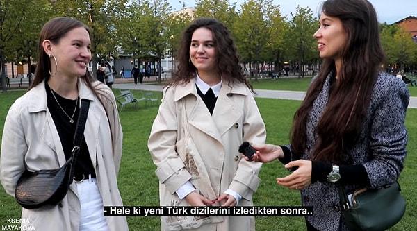 'Türk erkekleri çok kibar. Bir yerden geçerken her zaman bakıp ilgilenirler. Rus olduğumuzu anlayınca ilgi seviyeleri artar'