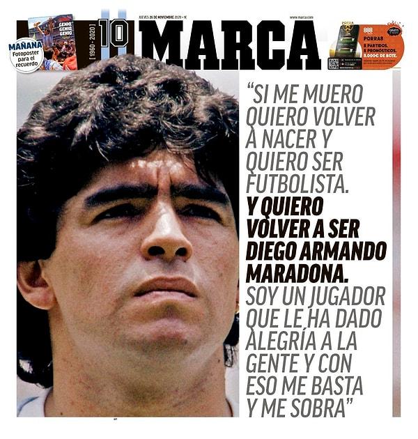 30. Marca:  "Ölsem ve bir daha doğsam, yine futbolcu olmak isterim. Yine Diego Armando Maradona olmak isterim. Ben insanlara keyif veren bir futbolcuyum. Bu bana fazlasıyla yeter."
