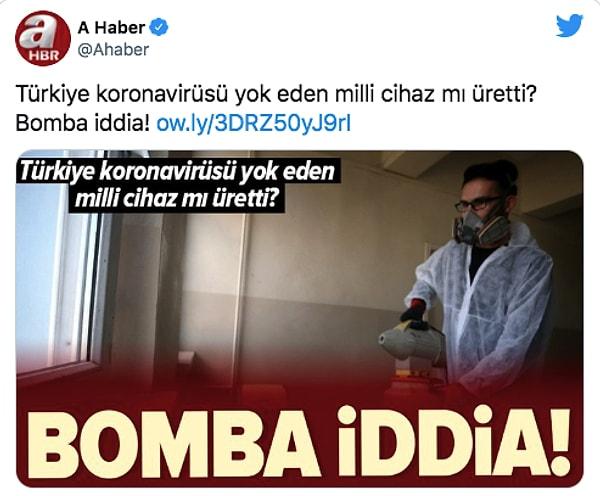 4. A Haber'in daha pandeminin en başında Türkiye'nin koronavirüsü yok eden cihaz ürettiğini iddia etmesi. Nerde o cihaz acaba şimdi?