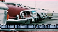 Pandemi Döneminde Araba Almayı Düşünenlerin Mutlaka Yaşadığı 11 Durum